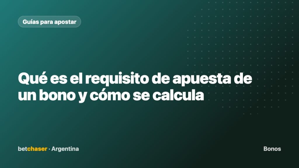 Qué es el requisito de apuesta de un bono y cómo se calcula
